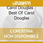 Carol Douglas - Best Of Carol Douglas cd musicale di Carol Douglas