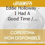 Eddie Holloway - I Had A Good Time / I'M Standing By cd