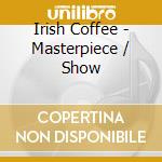 Irish Coffee - Masterpiece / Show cd
