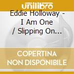Eddie Holloway - I Am One / Slipping On My Love cd
