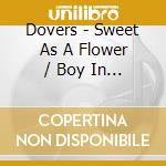 Dovers - Sweet As A Flower / Boy In My Life cd musicale di Dovers