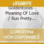 Goldentones - Meaning Of Love / Run Pretty Baby cd