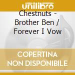 Chestnuts - Brother Ben / Forever I Vow cd
