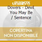 Dovers - Devil You May Be / Sentence cd musicale di Dovers