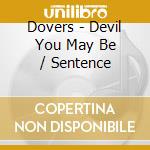 Dovers - Devil You May Be / Sentence cd