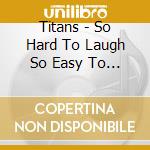 Titans - So Hard To Laugh So Easy To Cry (Acappella) cd