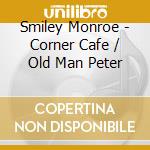 Smiley Monroe - Corner Cafe / Old Man Peter cd