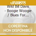 Wild Bill Davis - Boogie Woogie / Blues For Barbara cd