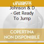 Johnson & D - Get Ready To Jump cd