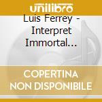 Luis Ferrey - Interpret Immortal Ernesto Lecuona cd musicale di Luis Ferrey