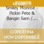 Smiley Monroe - Pickin Pete & Bangin Sam / New Spinning Wheel cd