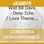 Wild Bill Davis - Deep Echo / Love Theme From World Of Susie Wong cd