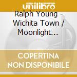 Ralph Young - Wichita Town / Moonlight Gambler cd