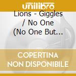 Lions - Giggles / No One (No One But You) cd
