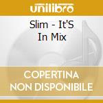 Slim - It'S In Mix cd musicale di Slim