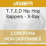 T.T.E.D Hip Hop Rappers - X-Ray cd