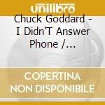 Chuck Goddard - I Didn'T Answer Phone / Forty-Eight Hours To Love cd musicale di Chuck Goddard