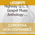 Highway Q.C.'S - Gospel Music Anthology: Highway Q.C.'S cd musicale di Highway Q.C.'S