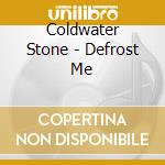 Coldwater Stone - Defrost Me