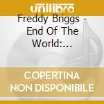 Freddy Briggs - End Of The World: Legendary Lost Soul cd musicale di Freddy Briggs