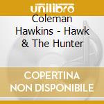 Coleman Hawkins - Hawk & The Hunter cd