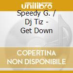Speedy G. / Dj Tiz - Get Down cd