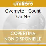 Overnyte - Count On Me cd