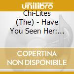 Chi-Lites (The) - Have You Seen Her: Live cd