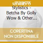 Stylistics - Betcha By Golly Wow & Other Favorites: Live cd musicale di Stylistics