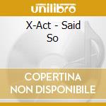 X-Act - Said So cd