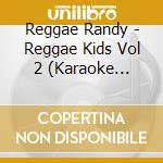 Reggae Randy - Reggae Kids Vol 2 (Karaoke Sing-A-Long Version) cd musicale di Reggae Randy