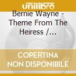 Bernie Wayne - Theme From The Heiress / Twilight In Paris cd musicale di Bernie Wayne