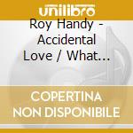 Roy Handy - Accidental Love / What Did He Do cd