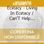 Ecstacy - Living In Ecstacy / Can'T Help Myself cd