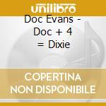 Doc Evans - Doc + 4 = Dixie cd