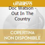 Doc Watson - Out In The Country cd musicale di Doc Watson