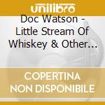 Doc Watson - Little Stream Of Whiskey & Other Favorites cd
