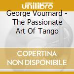 George Voumard - The Passionate Art Of Tango cd musicale di George Voumard