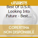 Best Of D.S.R: Looking Into Future - Best Of D.S.R: Looking Into Future cd