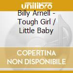 Billy Arnell - Tough Girl / Little Baby cd musicale di Billy Arnell