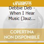 Debbie Deb - When I Hear Music (Jauz Retrofuture Remix) cd musicale di Debbie Deb