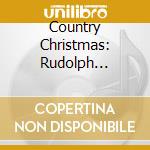 Country Christmas: Rudolph Red-Nosed Reindeer / Va - Country Christmas: Rudolph Red-Nosed Reindeer / Va cd musicale di Country Christmas: Rudolph Red