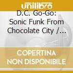 D.C. Go-Go: Sonic Funk From Chocolate City / Various cd