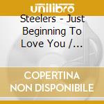 Steelers - Just Beginning To Love You / Crying Bitter Tears cd musicale di Steelers