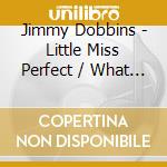 Jimmy Dobbins - Little Miss Perfect / What Is Love cd musicale di Jimmy Dobbins