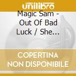 Magic Sam - Out Of Bad Luck / She Belongs To Me cd