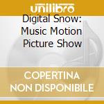 Digital Snow: Music Motion Picture Show cd
