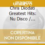 Chris Diodati Greatest Hits: Nu Disco / Various cd