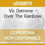 Vic Damone - Over The Rainbow cd musicale di Vic Damone