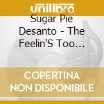Sugar Pie Desanto - The Feelin'S Too Strong / Be Happy cd musicale di Sugar Pie Desanto